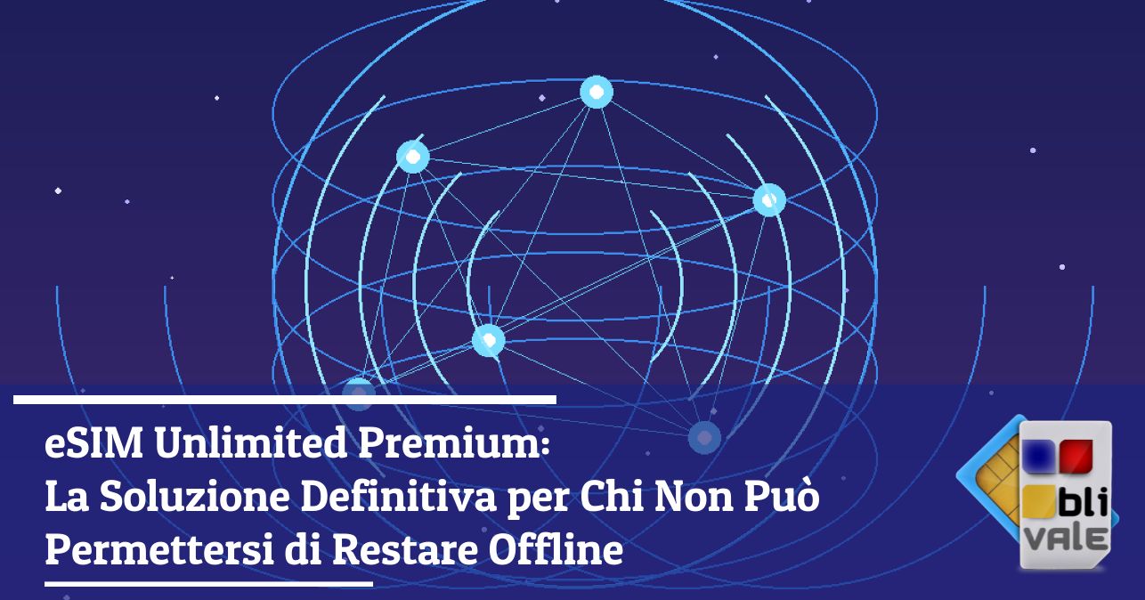 blivale_image_it_eSIM Unlimited Premium La Soluzione Definitiva_643x337 Blog